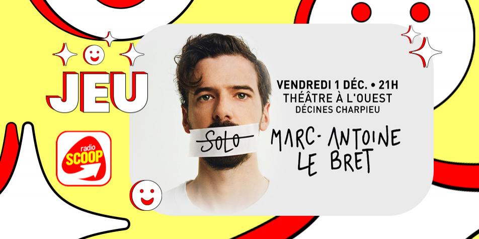 Gagnez Vos Places Pour Le Spectacle De Marc-Antoine Le Bret “Solo” Au ...